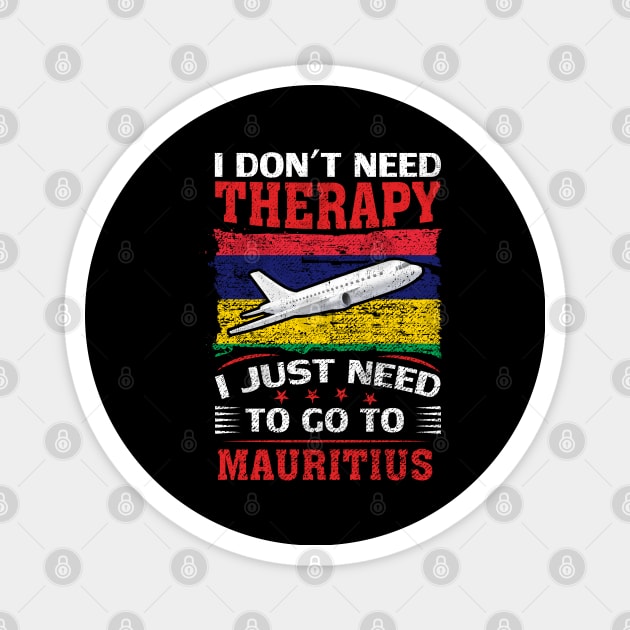 I Don't Need Therapy I Just Need To Go To Mauritius Magnet by silvercoin